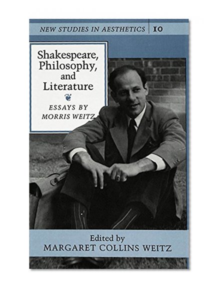 Shakespeare, Philosophy, and Literature: Essays (New Studies in Aesthetics)