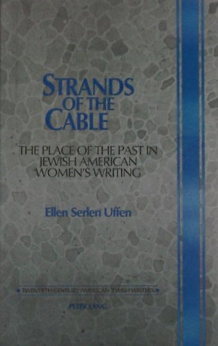 Strands of the Cable: The Place of the Past in Jewish American Women's Writing (Twentieth Century American Jewish Writers)