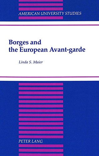 Borges and the European Avant-garde (American University Studies Series II, Romance Languages and Literature)
