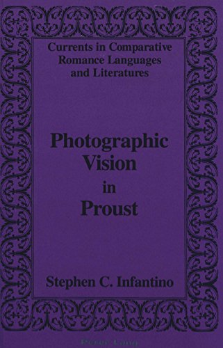 Photographic Vision in Proust (Currents in Comparative Romance Languages and Literatures)