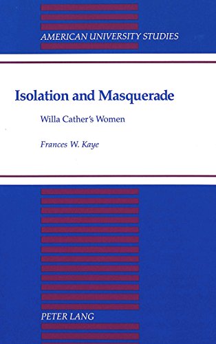 Isolation and Masquerade: Willa Cather's Women (American University Studies Series Xxiv, American Literature)