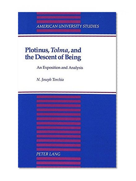 Plotinus, #00Tolma#01, and the Descent of Being (American University Studies Series V, Philosophy)