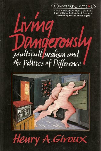 Living Dangerously: Multiculturalism and the Politics of Difference (Counterpoints: Studies in the Postmodern Theory of Education)