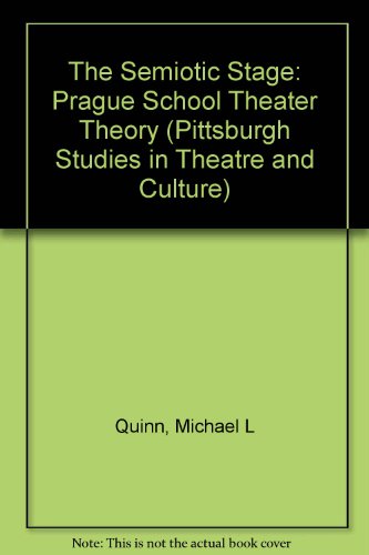 The Semiotic Stage: Prague School Theater Theory (Pittsburgh Studies in Theatre and Culture)