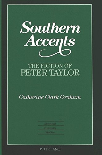 Southern Accents: The Fiction of Peter Taylor (American University Studies)