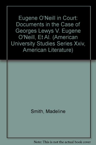 Eugene O'Neill in Court: Documents in the Case of Georges Lewys v. Eugene O'Neill, et al. (American University Studies Series Xxiv, American Literature)