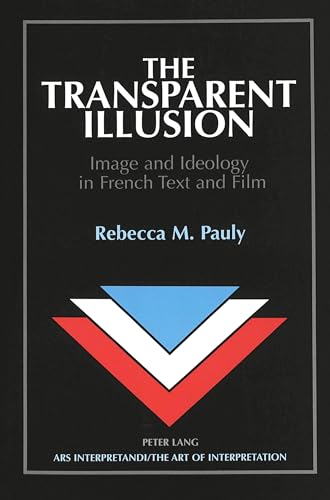 The Transparent Illusion: Image and Ideology in French Text and Film (Ars Interpretandi)
