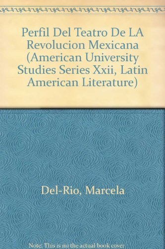 Perfil del Teatro de la RevoluciÃ³n Mexicana (American University Studies Series Xxii, Latin American Literature) (Spanish Edition)