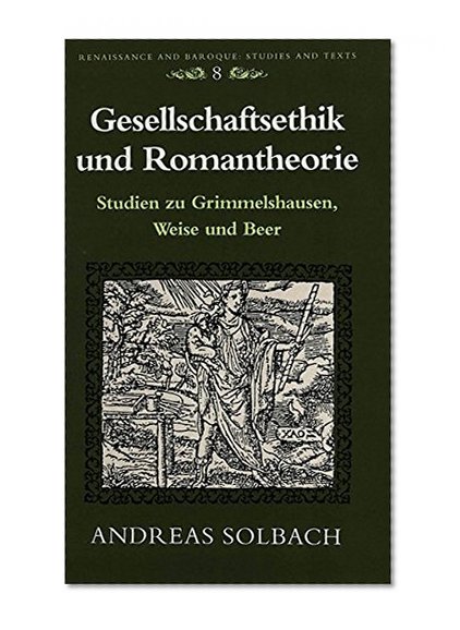 Gesellschaftsethik und Romantheorie (Renaissance and Baroque studies and texts) (German Edition)