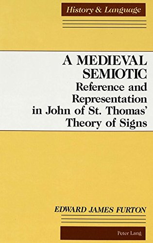 A Medieval Semiotic: Reference and Representation in John of St. Thomas' Theory of Signs (History and Language)