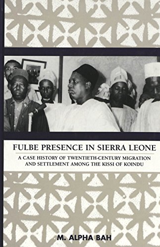 Fulbe Presence in Sierra Leone: A Case History of Twentieth-Century Migration and Settlement among the Kissi of Koindu (American University Studies Series IX, History)