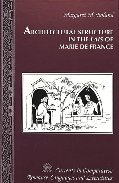 Architectural Structure in the Lais of Marie de France (Currents in Comparative Romance Languages and Literatures)
