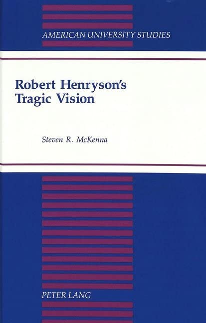 Robert Henryson's Tragic Vision (American University Studies Series IV, English Language and Literature)