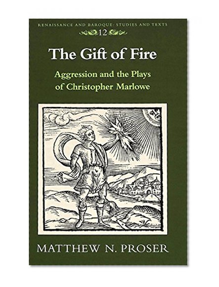 The Gift of Fire (Renaissance and Baroque Studies and Texts)