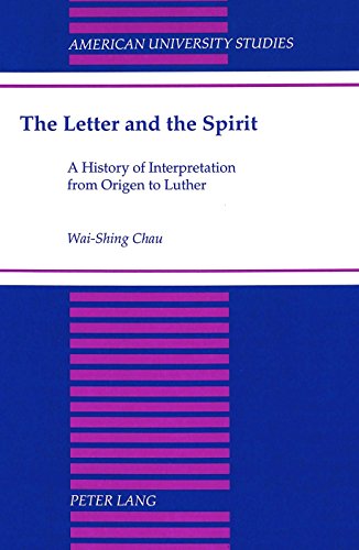 The Letter and the Spirit: A History of Interpretation from Origen to Luther (American University Studies. Series VII. Theology and Religion)