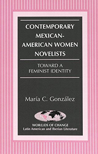 Contemporary Mexican-American Women Novelists: Toward a Feminist Identity (Wor(L)Ds of Change)