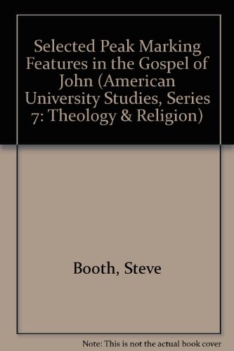Selected Peak Marking Features in the Gospel of John (American University Studies. Series VII. Theology and Religion)
