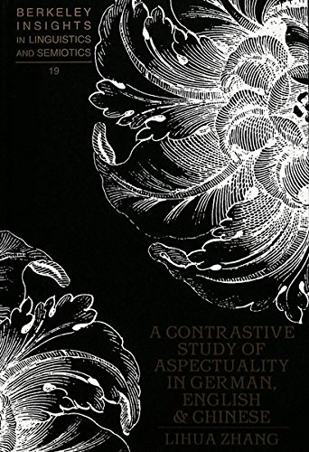 A Contrastive Study of Aspectuality in German, English, and Chinese (Berkeley Insights in Linguistics and Semiotics)