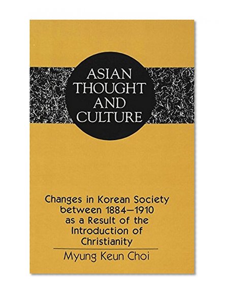 Changes in Korean Society between 1884-1910 as a Result of the Introduction of Christianity (Asian Thought and Culture)
