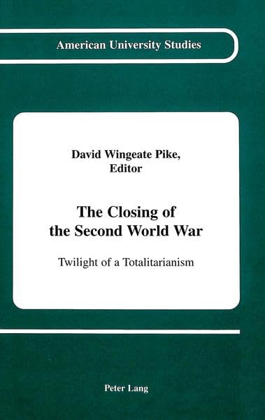 The Closing of the Second World War (American University Studies Series IX, History)
