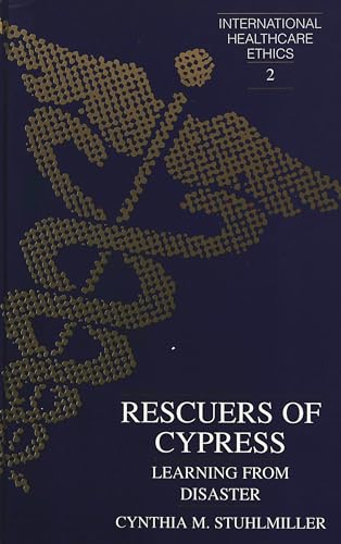 Rescuers of Cypress: Learning from Disaster (International Healthcare Ethics)