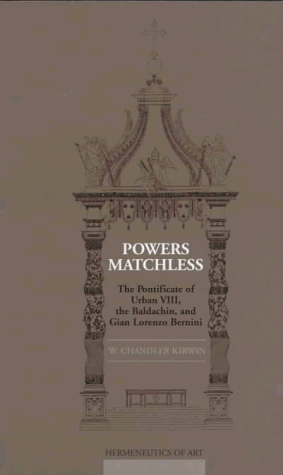 Powers Matchless: The Pontificate of Urban VIII, the Baldachin, and Gian Lorenzo Bernini (Hermeneutics of Arts)