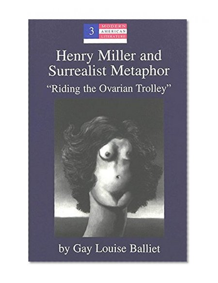 Henry Miller and Surrealist Metaphor: Â«Riding the Ovarian TrolleyÂ» (Modern American Literature)