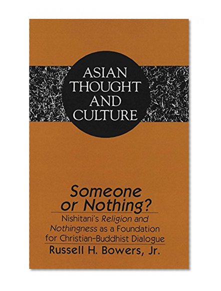 Someone or Nothing?: Nishitani's <I>Religion and Nothingness</I> as a Foundation for Christian-Buddhist Dialogue (Asian Thought and Culture)