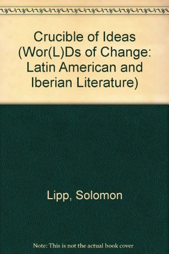 Crucible of Ideas (Wor(L)Ds of Change : Latin American and Iberian Literature, Vol 19)