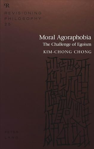 Moral Agoraphobia: The Challenge of Egoism (Revisioning Philosophy)