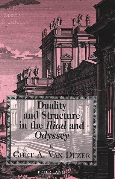 Duality and Structure in the <I>Iliad</I> and <I>Odyssey</I> (Lang Classical Studies)