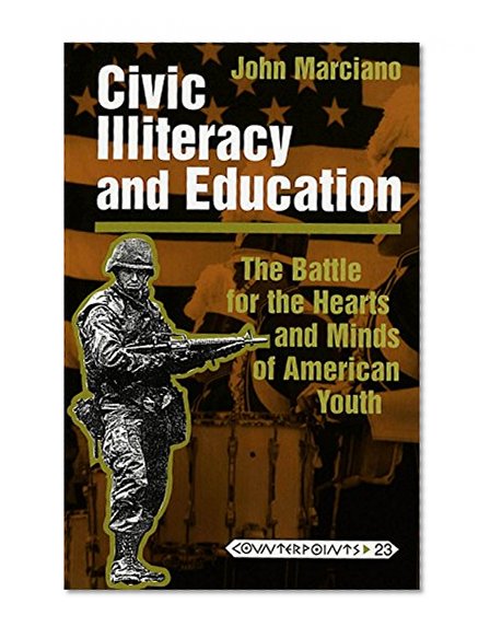 Civic Illiteracy and Education: The Battle for the Hearts and Minds of American Youth (Counterpoints, V. 23)