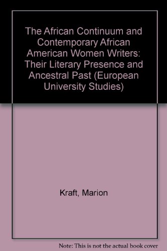 The African Continuum and Contemporary African American Women Writers: Their Literary Presence and Ancestral Past (European University Studies)