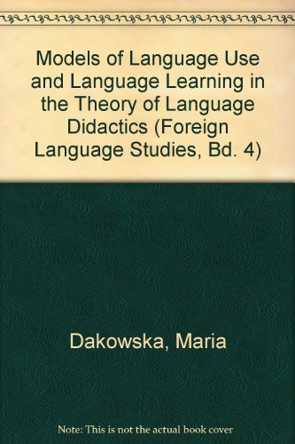 Models of Language Use and Language Learning in the Theory of Language Didactics (Foreign Language Studies, Bd. 4)