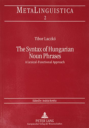 The Syntax of Hungarian Noun Phrases: A Lexical-Functional Approach (Metalinguistica, Bd. 2)