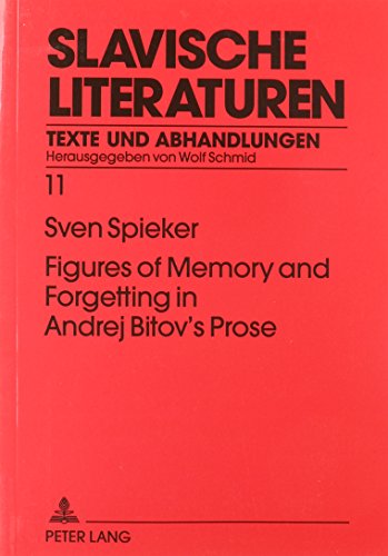 Figures of Memory and Forgetting in Andrej Bitov's Prose: Postmodernism and the Quest for History (Slavische Literaturen, Bd 11)