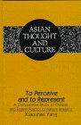 To Perceive and to Represent: A Comparative Study of Chinese and English Poetics of Nature Imagery (Asian Thought and Culture)