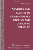 Mothers and Masters in Contemporary Utopian and Dystopian Literature (Currents in Comparative Romance Languages and Literatures)