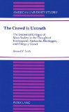 The Crowd is Untruth: The Existential Critique of Mass Society in the Thought of Kierkegaard, Nietzsche, Heidegger, and Ortega y Gasset (American University Studies Series V, Philosophy)