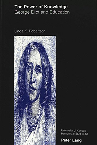 The Power of Knowledge: George Eliot and Education (Kansas University// Humanistic Studies)