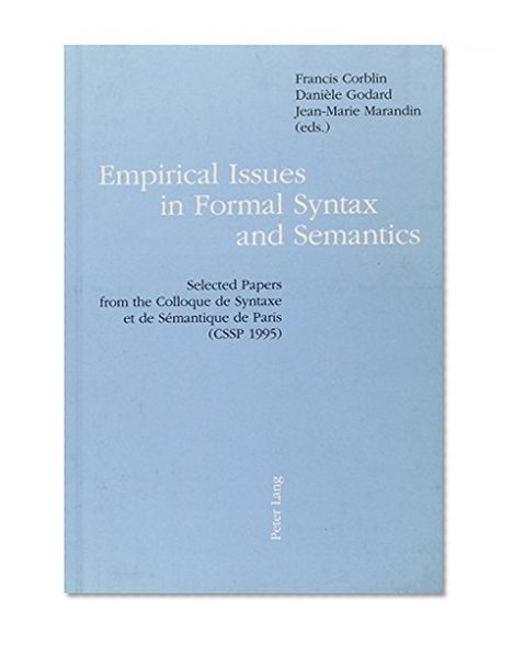 Empirical Issues in Formal Syntax and Semantics: Selected Papers from the Colloque De Syntaxe Et Semantique De Paris (Cssp 1995