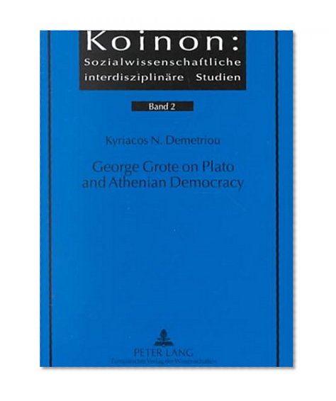 George Grote on Plato and Athenian Democracy: A Study in Classical Reception