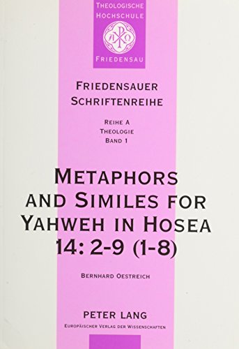 Metaphors and Similes for Yahweh in Hosea 14:2-9 (1-8): A Study of Hoseanic Pictorial Language (Friedensauer Schriftenreihe. Reihe a, Theologie, Bd. 1)