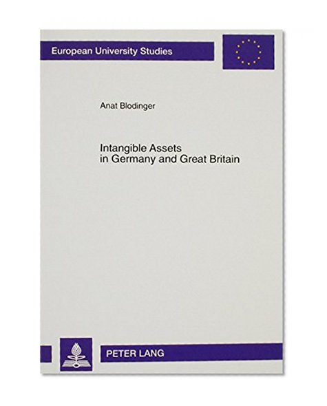 Intangible Assets in German and Great Britain: An Accounting Comparison (Europaische Hochschulschriften Reihe V, Volks- Und Betriebswirtschaft)