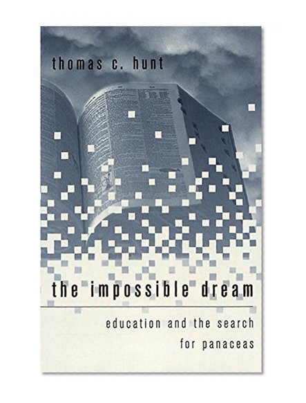 The Impossible Dream: Education and the Search for Panaceas (History of Schools and Schooling)