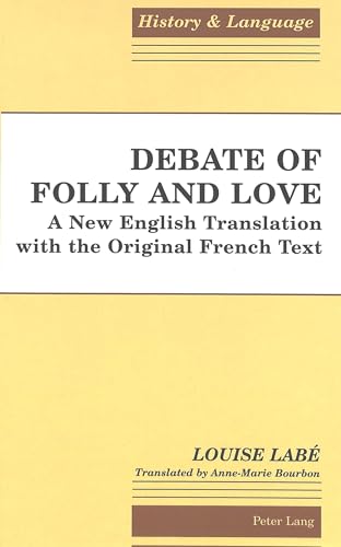 Debate of Folly and Love: A New English Translation with the Original French Text (History and Language)