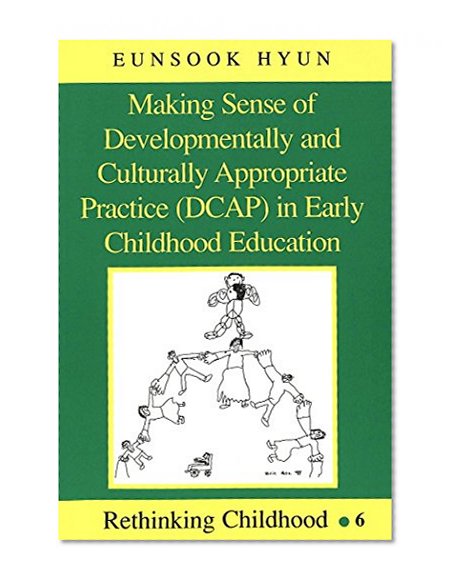 Making Sense of Developmentally and Culturally Appropriate Practice (DCAP) in Early Childhood Education (Rethinking Childhood)