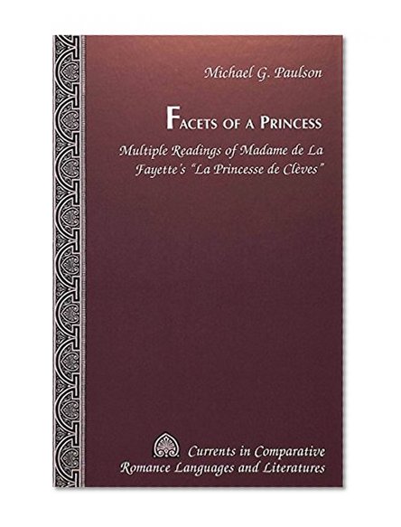 Facets of a Princess: Multiple Readings of Madame de la Fayette's "La Princesse de Cleves"