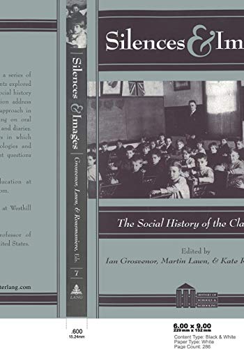 Silences and Images: The Social History of the Classroom (History of Schools and Schooling)