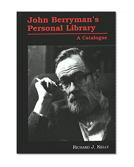 John Berryman's Personal Library: A Catalogue (American University Studies Series Xxiv, American Literature)